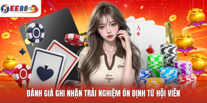 Đánh giá ghi nhận trải nghiệm ổn định từ hội viên