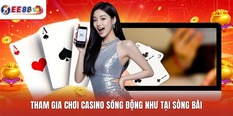 Tham gia chơi Casino sống động như tại sòng bài