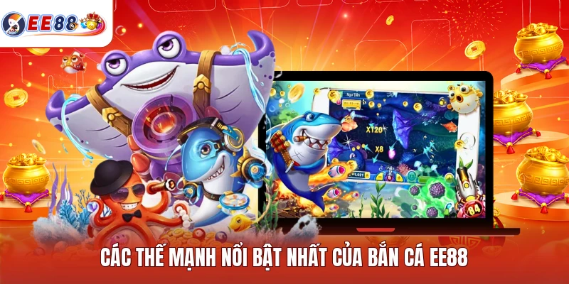 Các thế mạnh nổi bật nhất của bắn cá EE88