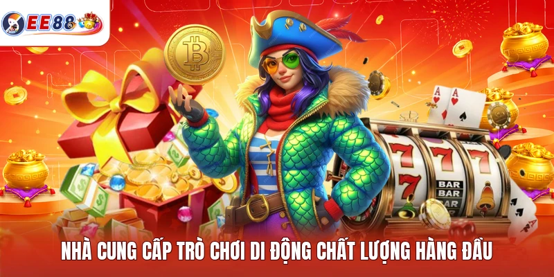 Nhà cung cấp trò chơi di động chất lượng hàng đầu