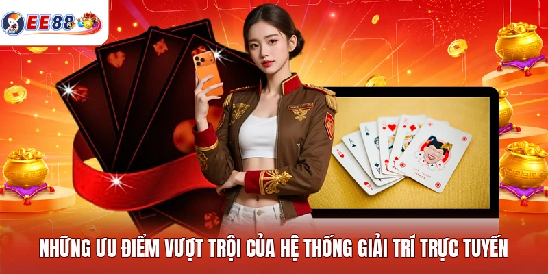 Những ưu điểm vượt trội của hệ thống giải trí trực tuyến