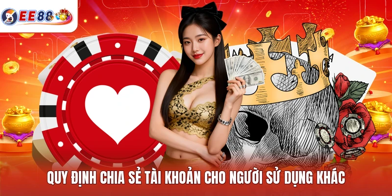 Quy định chia sẻ tài khoản cho người sử dụng khác
