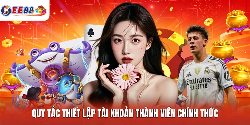 Quy tắc thiết lập tài khoản thành viên chính thức