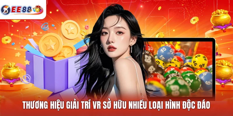 Thương hiệu giải trí VR sở hữu nhiều loại hình độc đáo