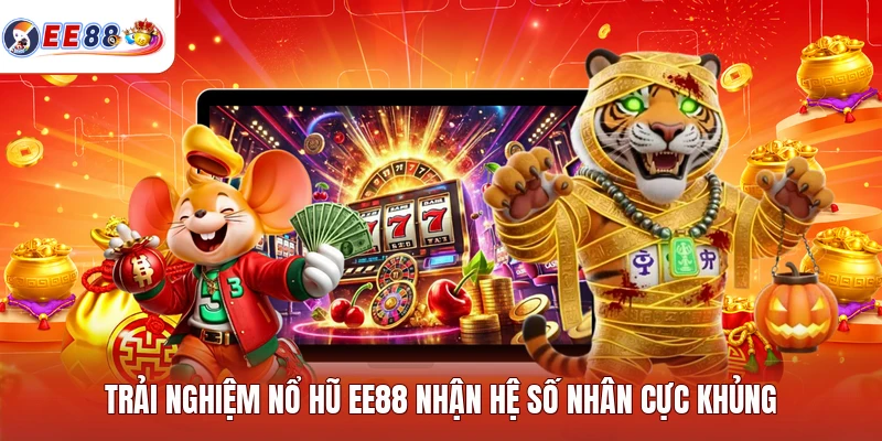 Trải nghiệm nổ hũ EE88 nhận hệ số nhân cực khủng
