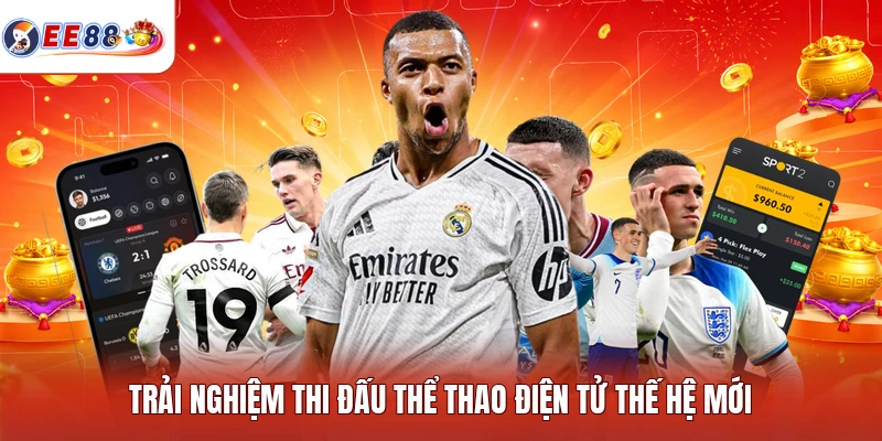 Trải nghiệm thi đấu thể thao điện tử thế hệ mới