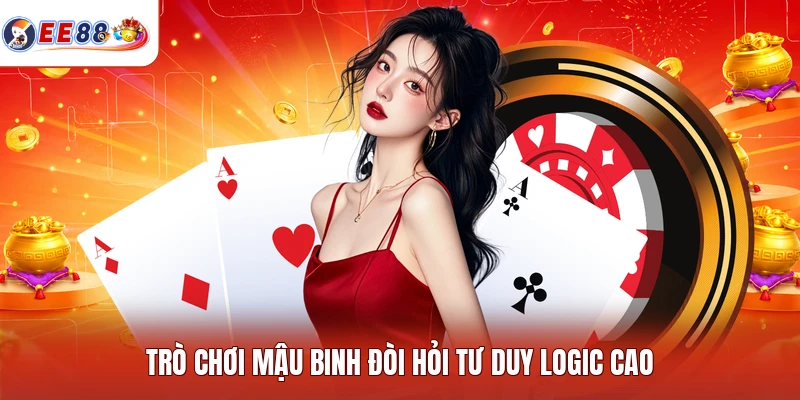 Trò chơi Mậu Binh đòi hỏi tư duy logic cao