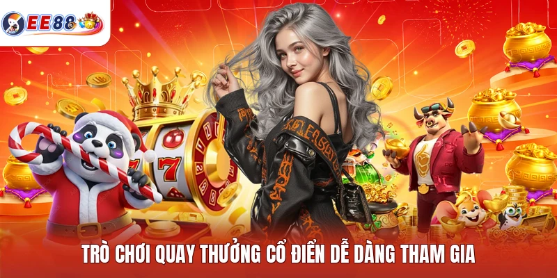Trò chơi quay thưởng cổ điển dễ dàng tham gia